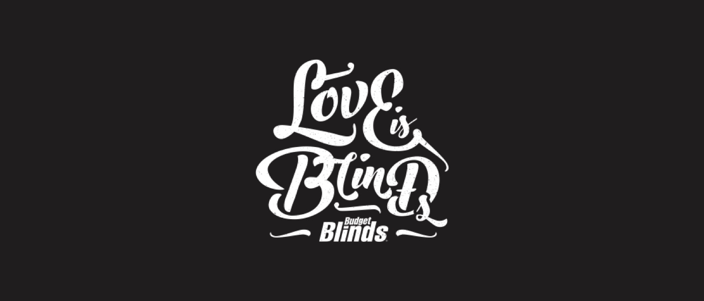 Love Is Blinds - Budget Blinds